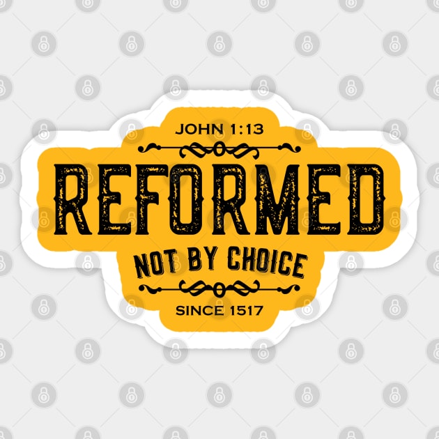 reformed not by choice Sticker by SteveW50